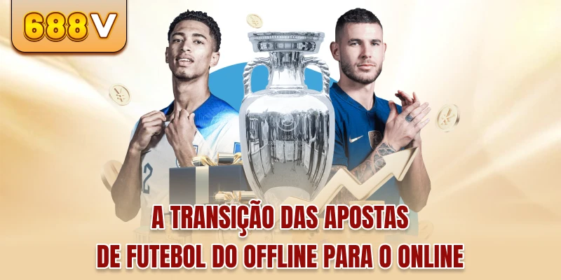 A transição das apostas de futebol do offline para o online