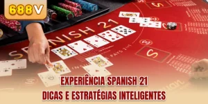 Game Spanish 21 - Estratégia De Jogo Eficaz E Segura