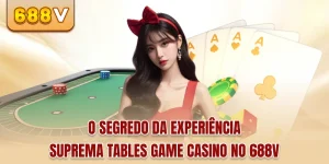 O Segredo Da Experiência Suprema Tables Game Casino No 688v