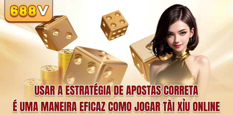 Usar a estratégia de apostas correta é uma maneira eficaz de jogar Sic Bo Online