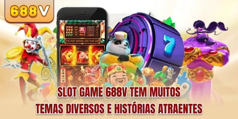 Slot game 688V tem muitos temas diversos e histórias atraentes