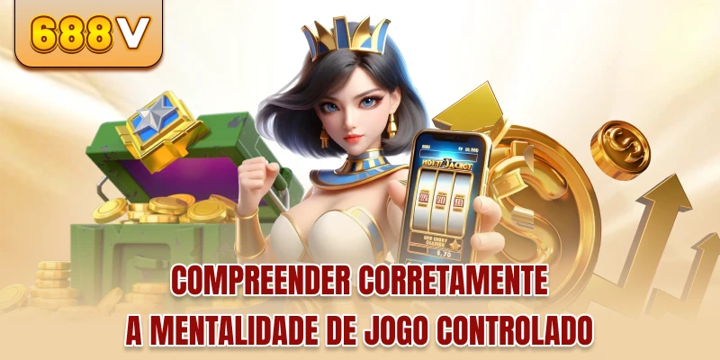 Compreender corretamente a mentalidade de jogo controlado