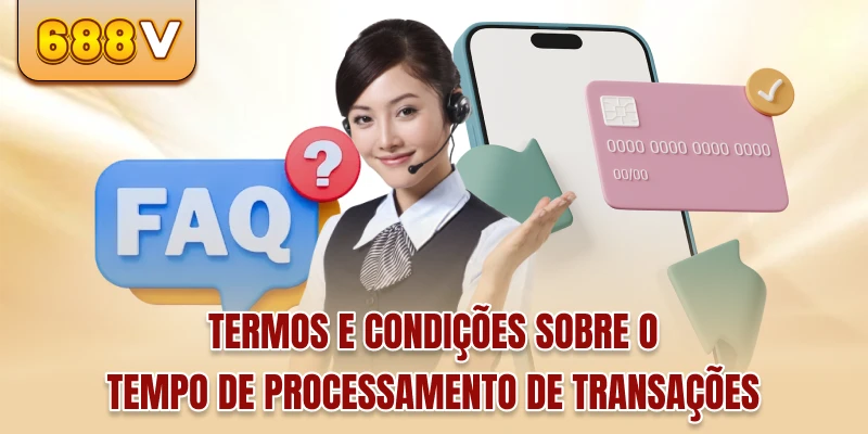 Termos e condições sobre o tempo de processamento de transações